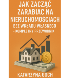 Jak zacząć zarabiać na nieruchomościach bez wkładu własnego